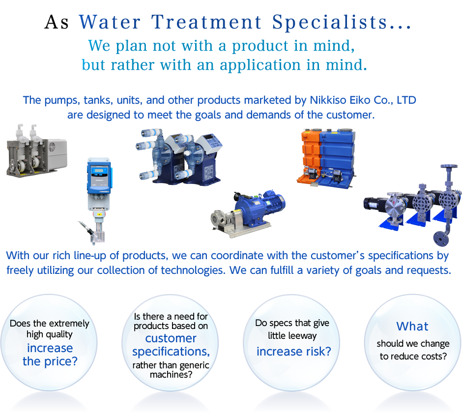 As Water Treatment Specialists... We plan not with a product in mind, but rather with an application in mind.